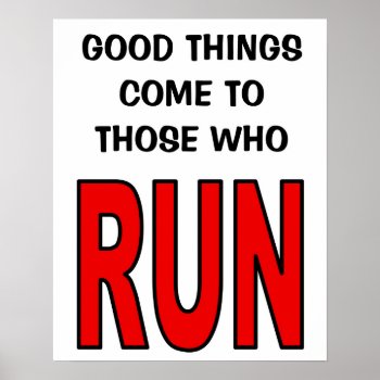Good Things Come To Those Who Run! Poster by FITgreetings at Zazzle