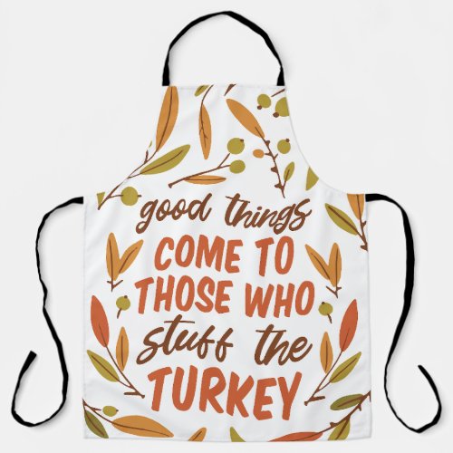 GOOD THINGS COME TO THOSE WHO STUFF THE TURKEY APRON