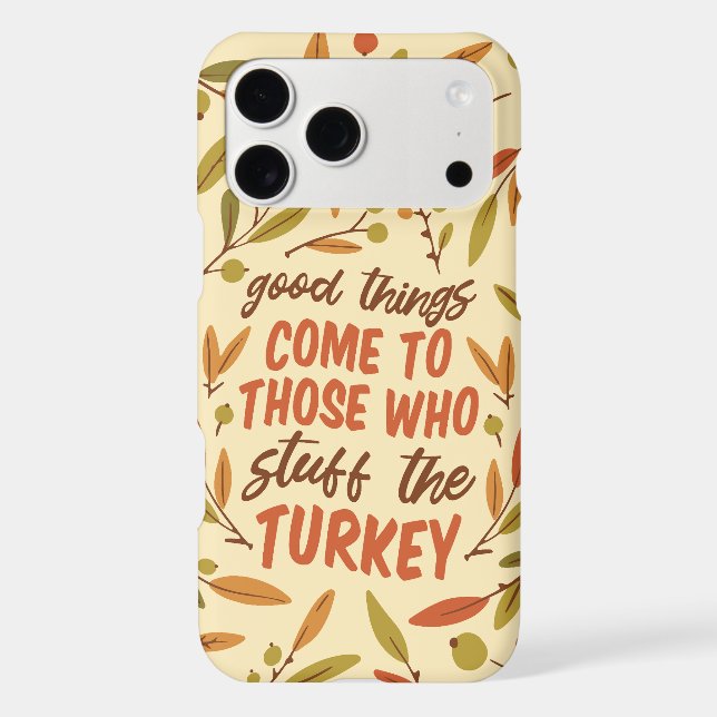 GOOD THINGS COME TO THOSE WHO STUFF THE TURKEY iPhone CASE (Back)