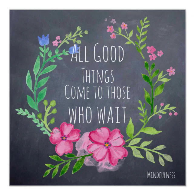Good Things Come To Those Who Wait - Patience Poster | Zazzle