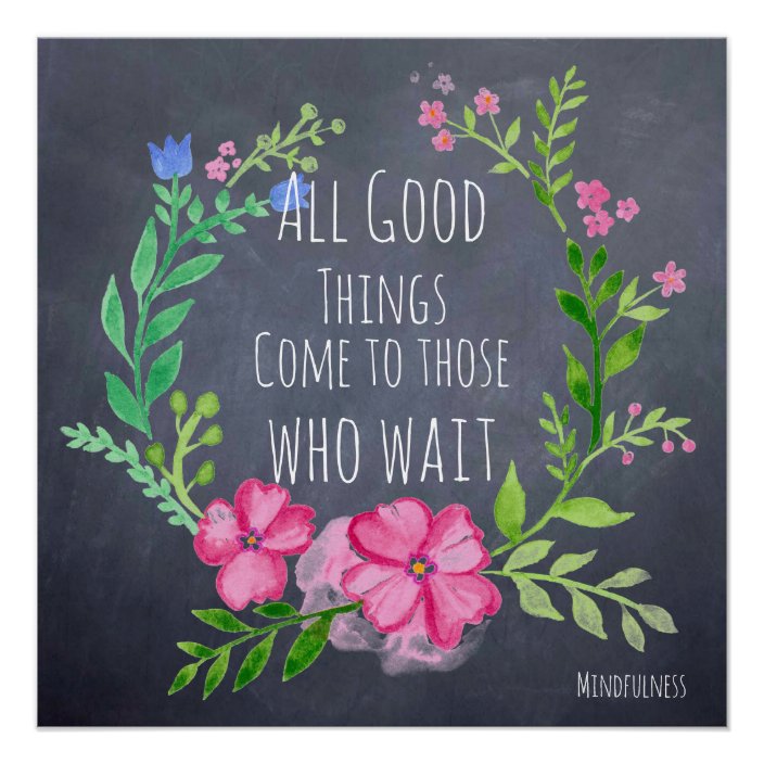 Good Things Come To Those Who Wait Patience Poster Zazzle Com