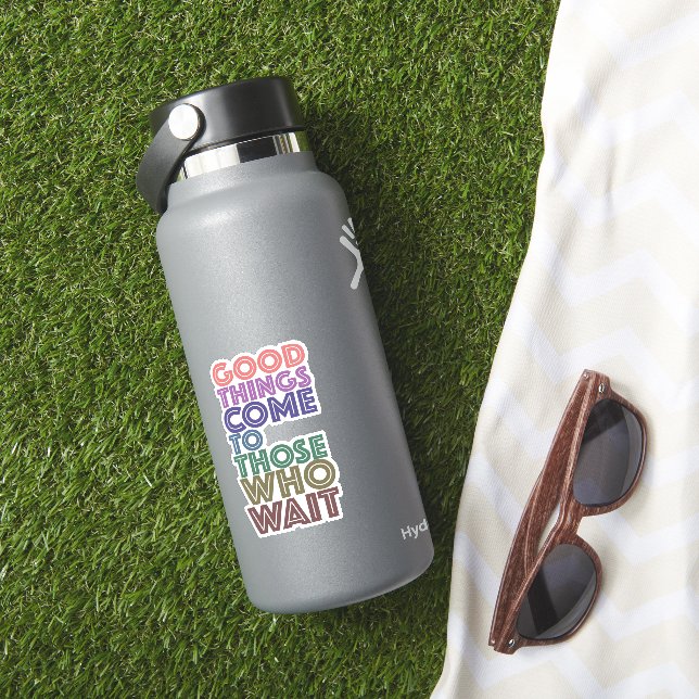 Good Things Come to Those Who Wait Sticker (HydroFlask Insitu)