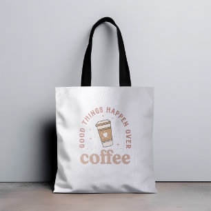 Good Things Happen Over Coffee I Love Coffee Funny Tote Bag