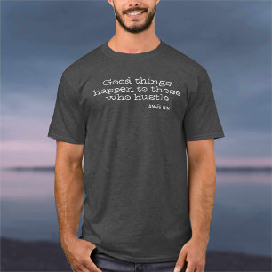 Good things happen to those who hustle. T-Shirt