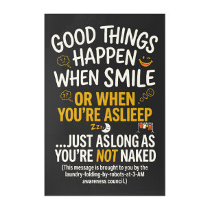 Good Things Happen When Smile Funny Sleep Acrylic Print