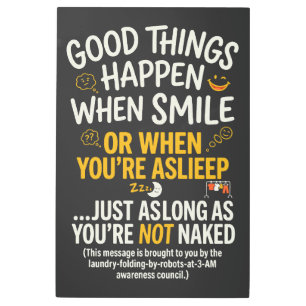 Good Things Happen When Smile Funny Sleep Metal Print
