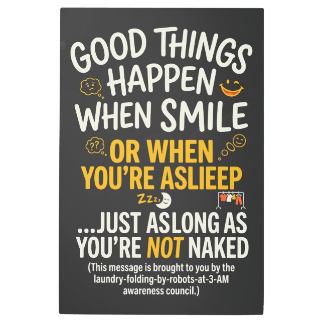Good Things Happen When Smile Funny Sleep Metal Print (Front)