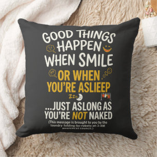 Good Things Happen When Smile Funny Sleep Throw Pillow