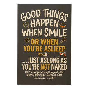 Good Things Happen When Smile Funny Sleep Wood Wall Art