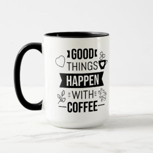 Good things happen with coffee positive quote mug