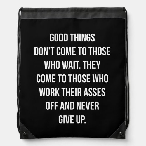 Good Things Never Give Up _ Workout Inspirational Drawstring Bag