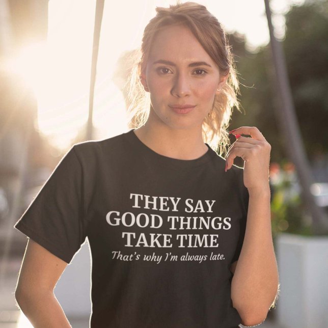 Good Things Take T-Shirt (Creator Uploaded)