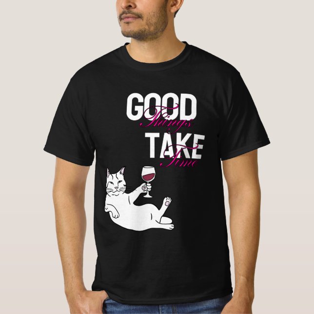 Good Things Take Time – Chill Cat with Wine Design T-Shirt (Front)