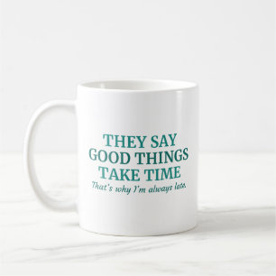 Good Things Take Time Coffee Mug