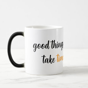 Good things take time color morph mug 