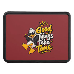 Good Things Take Time Funny Cool Duck T-Shirt Desi Hitch Cover
