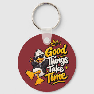 Good Things Take Time Funny Cool Duck T-Shirt Desi Keychain