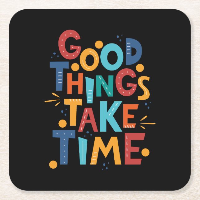 Good Things Take Time Inspiration Square Paper Coaster (Front)
