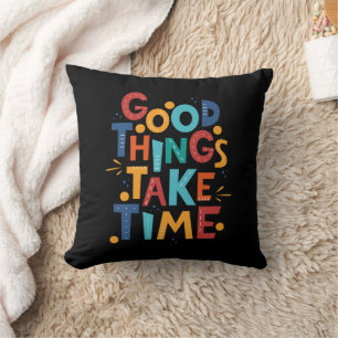Good Things Take Time Inspiration Throw Pillow