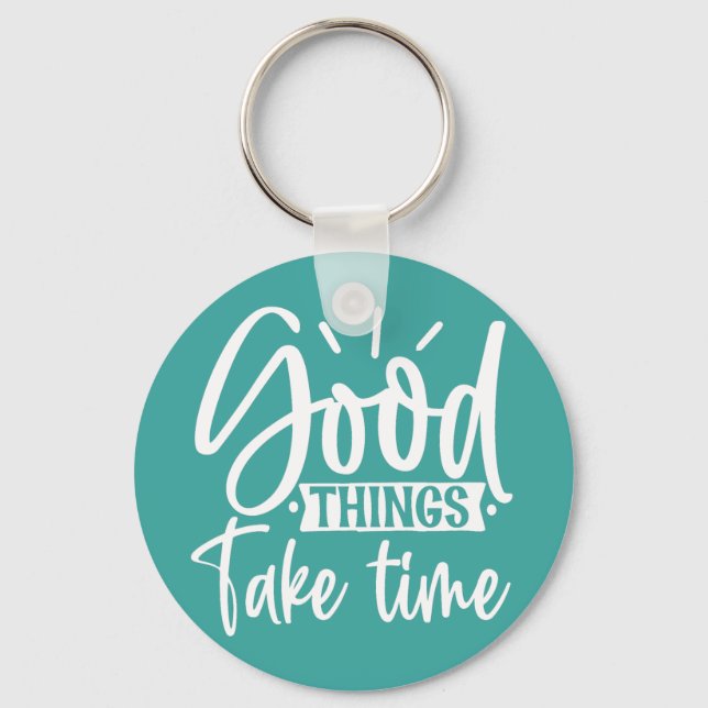 Good Things Take Time Keychain (Front)