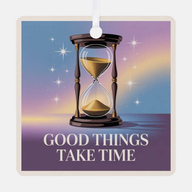 Good Things Take Time Metal Ornament (Front)