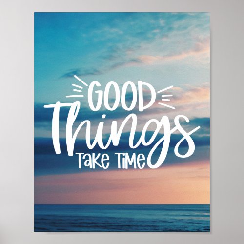 Good Things Take Time  Modern Uplifting Positive  Poster