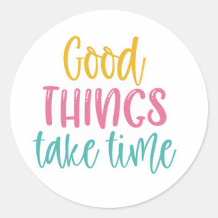 Good Things Take Time Motivational Stickers