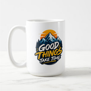 Good Things Take Time Mountain Adventure  Coffee Mug