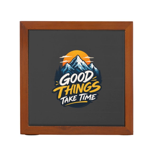 Good Things Take Time Mountain Adventure  Desk Organizer (Front)