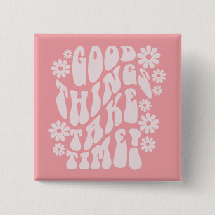Good Things Take Time Retro Flowers Button