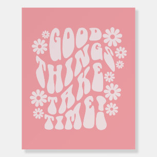 Good Things Take Time Retro Flowers Foam Board