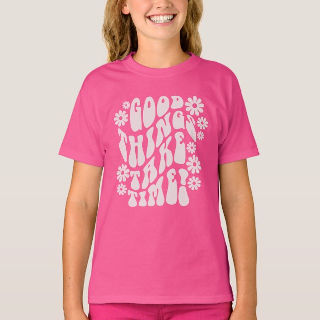 Good Things Take Time Retro Flowers T-Shirt (Front)