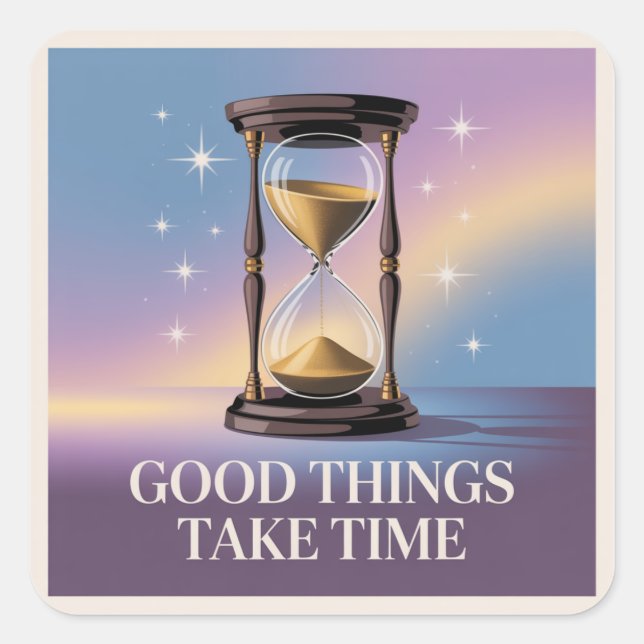 Good Things Take Time Square Sticker (Front)