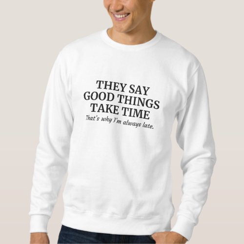 Good Things Take Time Sweatshirt