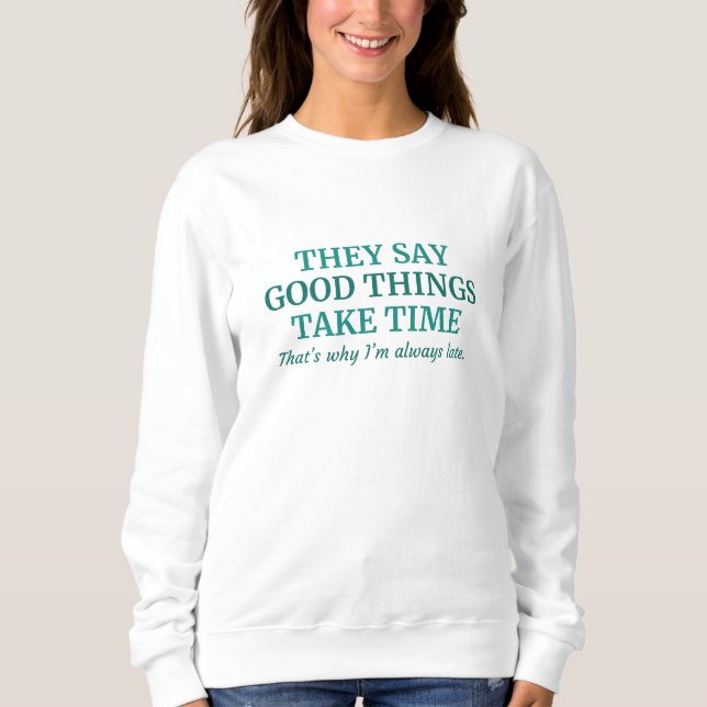 Good Things Take Time Sweatshirt (Front)