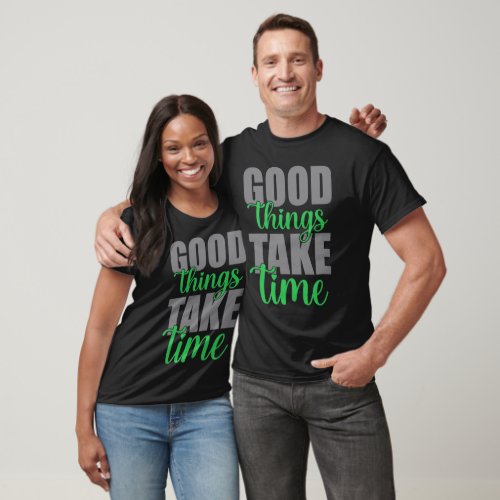 Good things take time T_Shirt