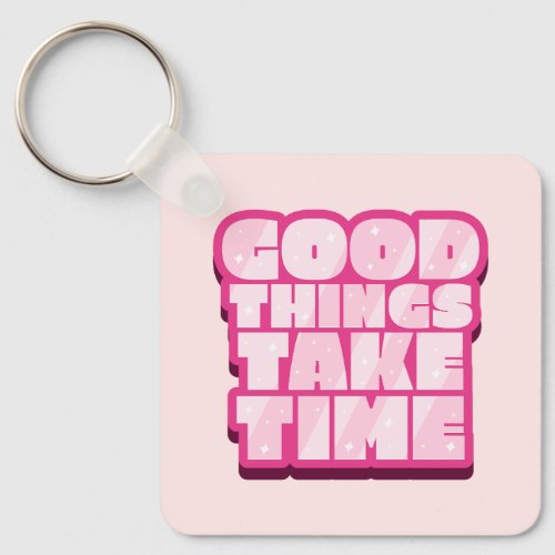 Good things take time text design keychain
