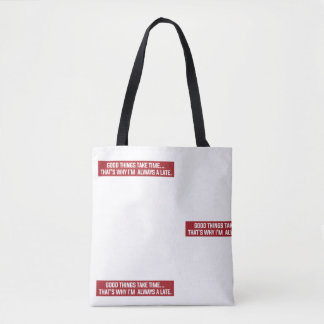 Good things take time That's why I'm always late Tote Bag