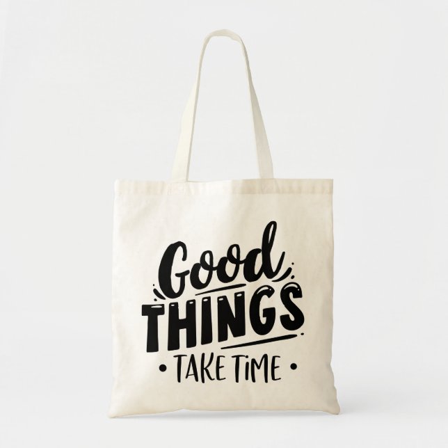 Good Things Take Time Tote Bag (Front)