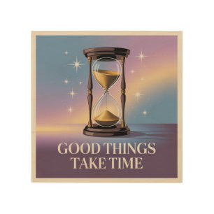 Good Things Take Time Wood Wall Art