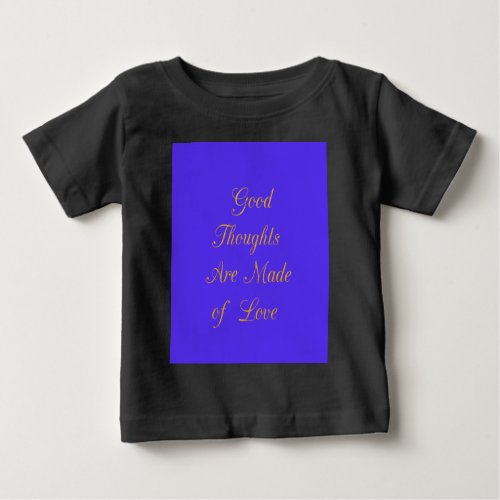 Good Thoughts are Made of Love Baby T_Shirt