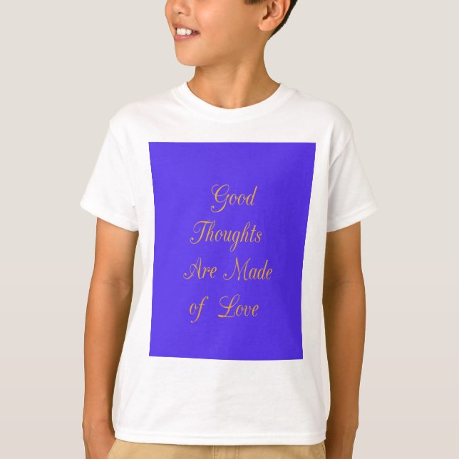 Good Thoughts are Made of Love T-Shirt (Front)