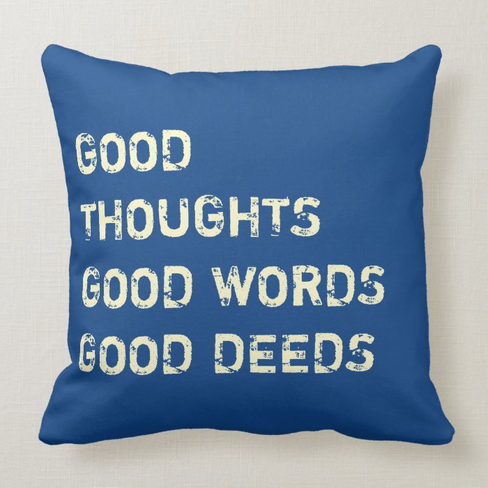 Good Thoughts, Good Words, Good Deeds   pillows