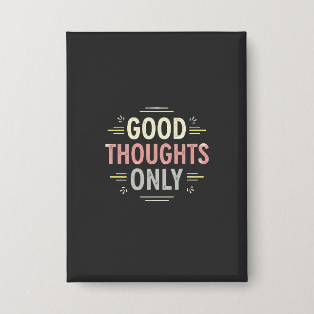 Good Thoughts Only Positive Vibes Minimalist Button (Front)
