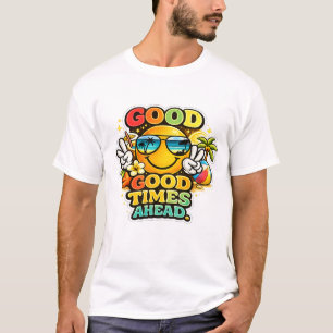 Good Times Ahead Summer T-Shirt