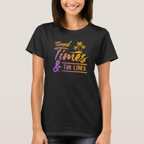 Good Times And Tan Lines Summer T_Shirt