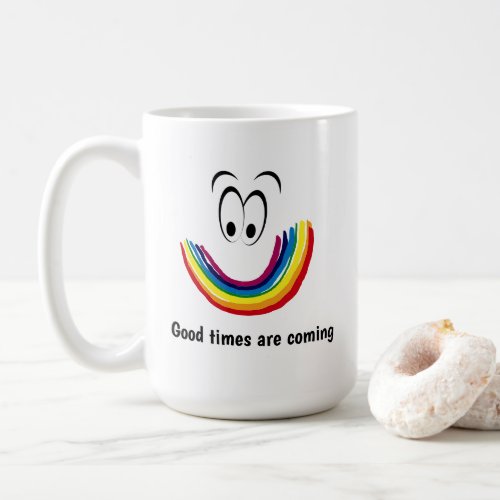 Good Times Are Coming  Rainbow Coffee Mug