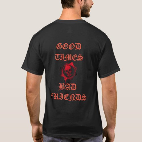 GOOD TIMES BAD FRIENDS T_Shirt