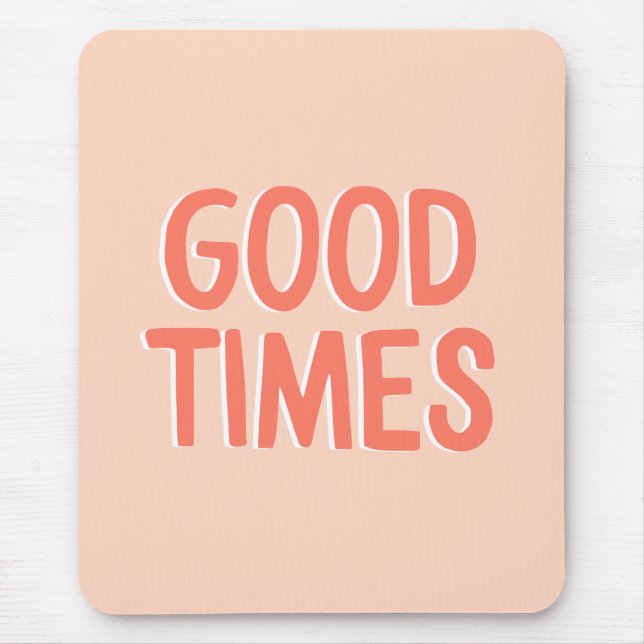 Good Times Coral Pink Inspirational Quote Mouse Pad (Front)