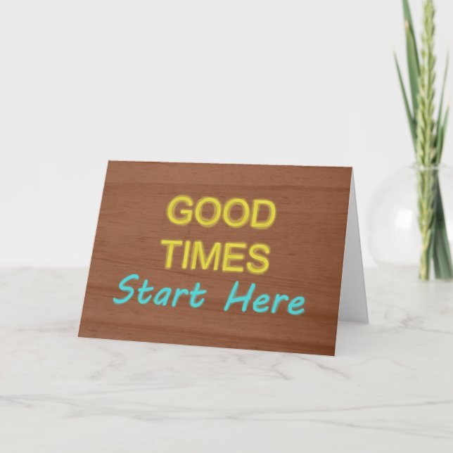 Good Times Start Here Card (Front)